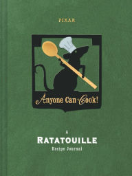 Anyone Can Cook: A Ratatouille Recipe Journal Disney and Pixar Author