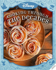 Disney: Cooking With Magic: A Century of Recipes: Inspired by Decades of Disney's Animated Films from Steamboat Willie to Wish Brooke Vitale Author