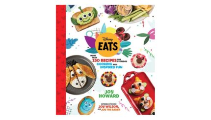 Disney Eats: More than 150 Recipes for Everyday Cooking and Inspired Fun by Joy Howard