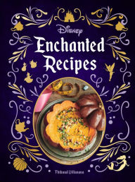 Disney Enchanted Recipes Cookbook Thibaud Villanova Author