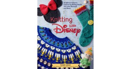 Knitting With Disney - 28 official Patterns Inspired by Mickey Mouse,A¯AA½The Little Mermaid, and More! (Disney Craft Books, Knitting Books, Books For Disney Fans) by Tanis Gray