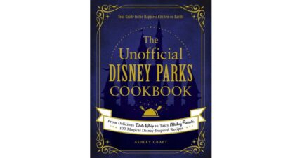 The Unofficial Disney Parks Cookbook - From Delicious Dole Whip to Tasty Mickey Pretzels, 100 Magical Disney-Inspired Recipes by Ashley Craft