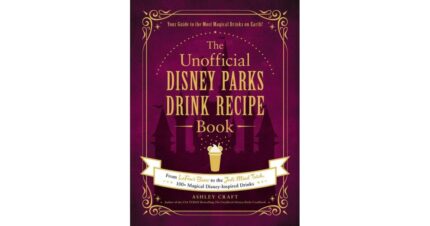 The Unofficial Disney Parks Drink Recipe Book - From LeFou's Brew to the Jedi Mind Trick, 100+ Magical Disney-Inspired Drinks by Ashley Craft