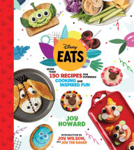 Disney Eats: More than 150 Recipes for Everyday Cooking and Inspired Fun Joy Howard Author